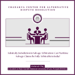Admiralty Jurisdiction in Salvage Arbitration_Can Maritime Salvage Claims Be Fully Arbitrable in India?