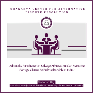 Admiralty Jurisdiction in Salvage Arbitration_Can Maritime Salvage Claims Be Fully Arbitrable in India?