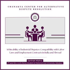 Arbitrability of Industrial Disputes: Compatibility with Labor Laws and Employment Contracts in India and Abroad