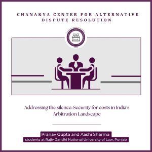 Addressing the Silence: Security for Costs in India’s Arbitration Landscape